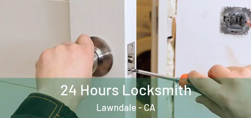  24 Hours Locksmith Lawndale - CA