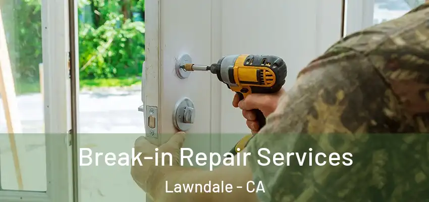  Break-in Repair Services Lawndale - CA