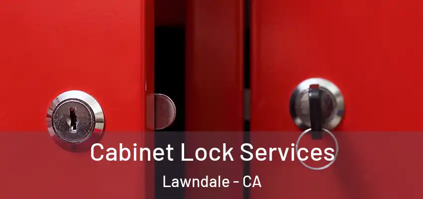  Cabinet Lock Services Lawndale - CA