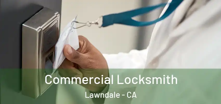  Commercial Locksmith Lawndale - CA