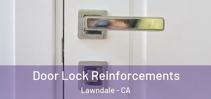 Door Lock Reinforcements Lawndale - CA