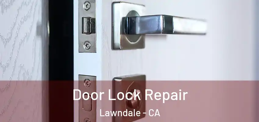 Door Lock Repair Lawndale - CA