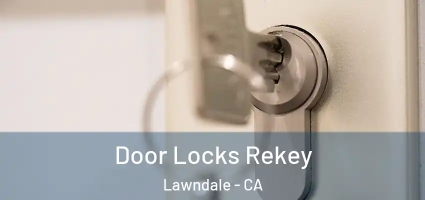  Door Locks Rekey Lawndale - CA