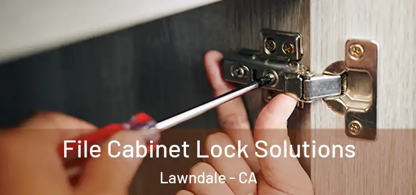  File Cabinet Lock Solutions Lawndale - CA