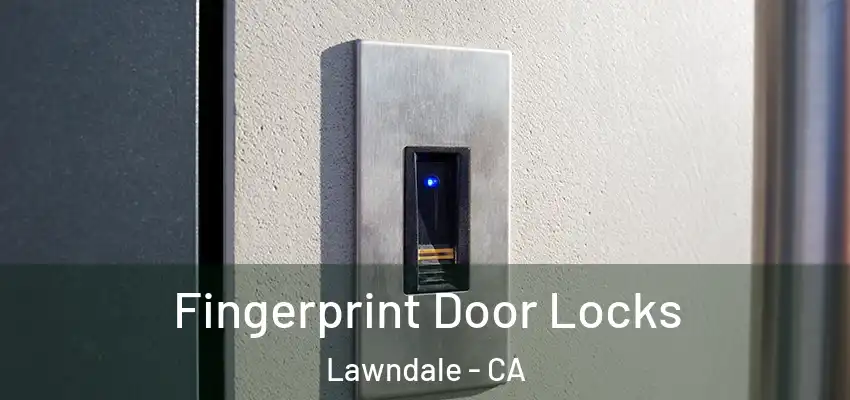  Fingerprint Door Locks Lawndale - CA