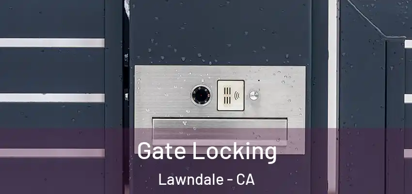 Gate Locking Lawndale - CA