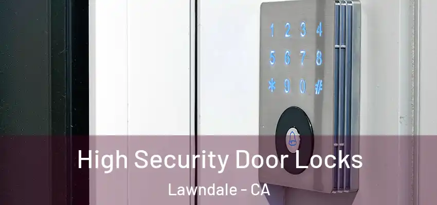 High Security Door Locks Lawndale - CA