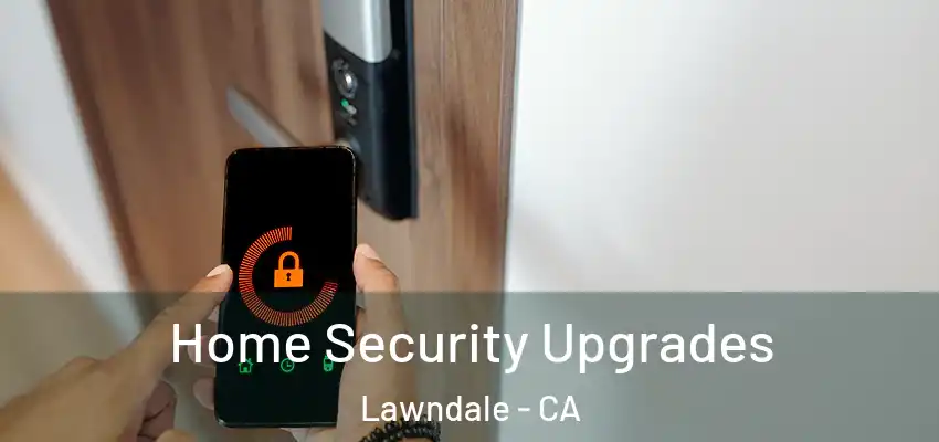  Home Security Upgrades Lawndale - CA