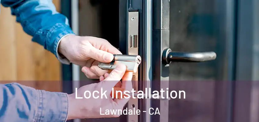 Lock Installation Lawndale - CA
