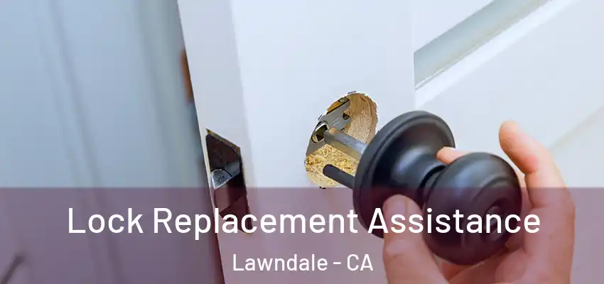 Lock Replacement Assistance Lawndale - CA