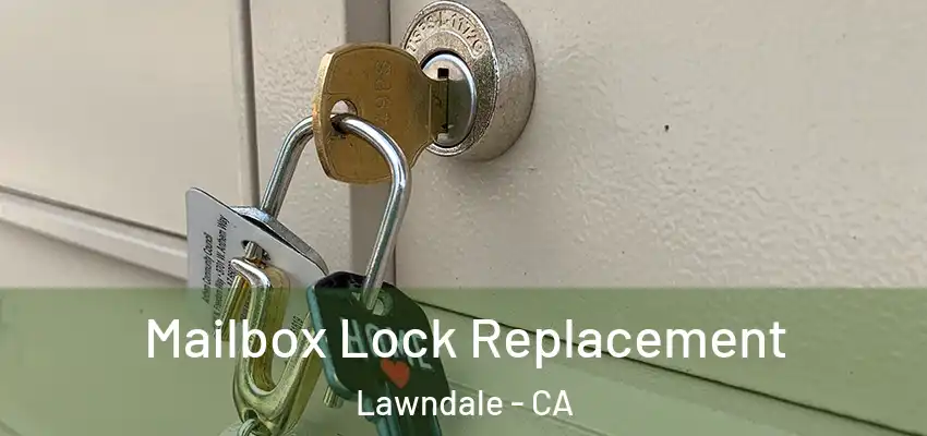  Mailbox Lock Replacement Lawndale - CA