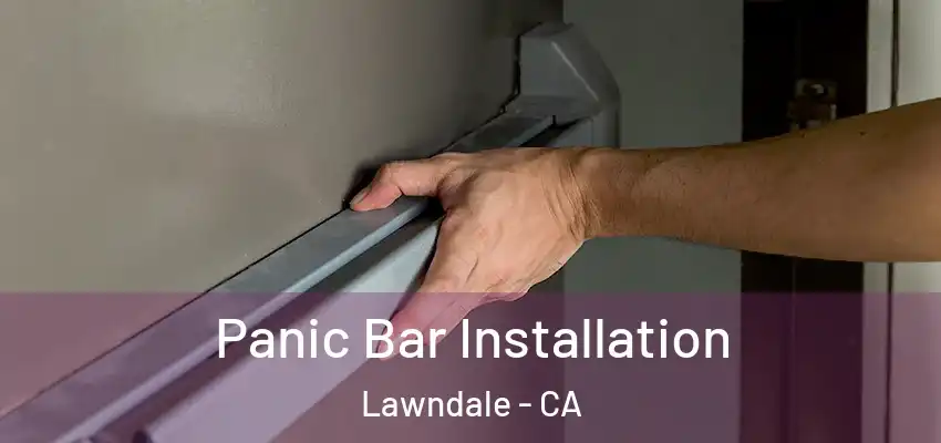  Panic Bar Installation Lawndale - CA