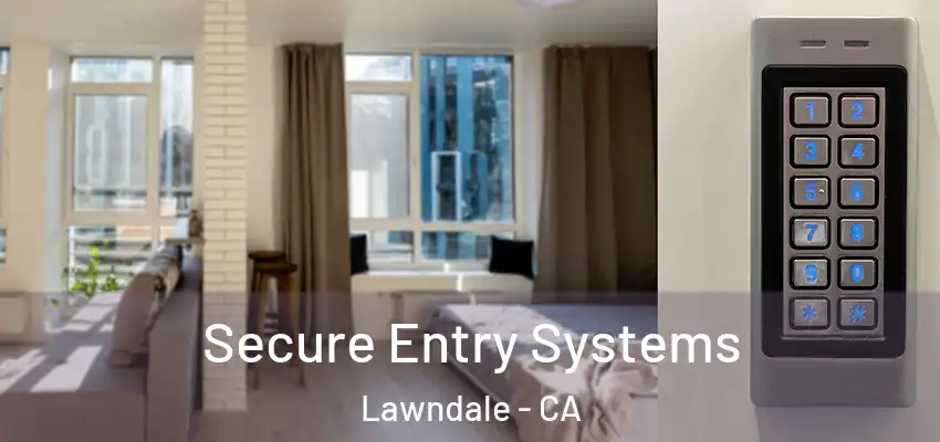Secure Entry Systems Lawndale - CA