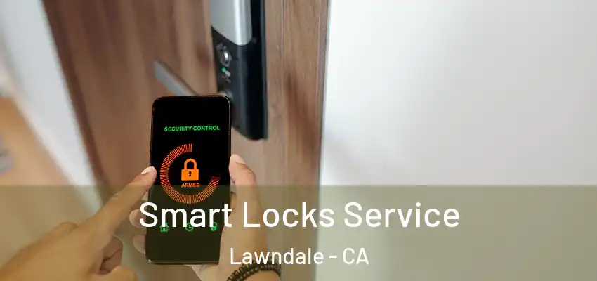  Smart Locks Service Lawndale - CA